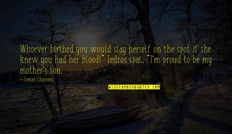 A Proud Son Quotes By Soman Chainani: Whoever birthed you would slay herself on the
