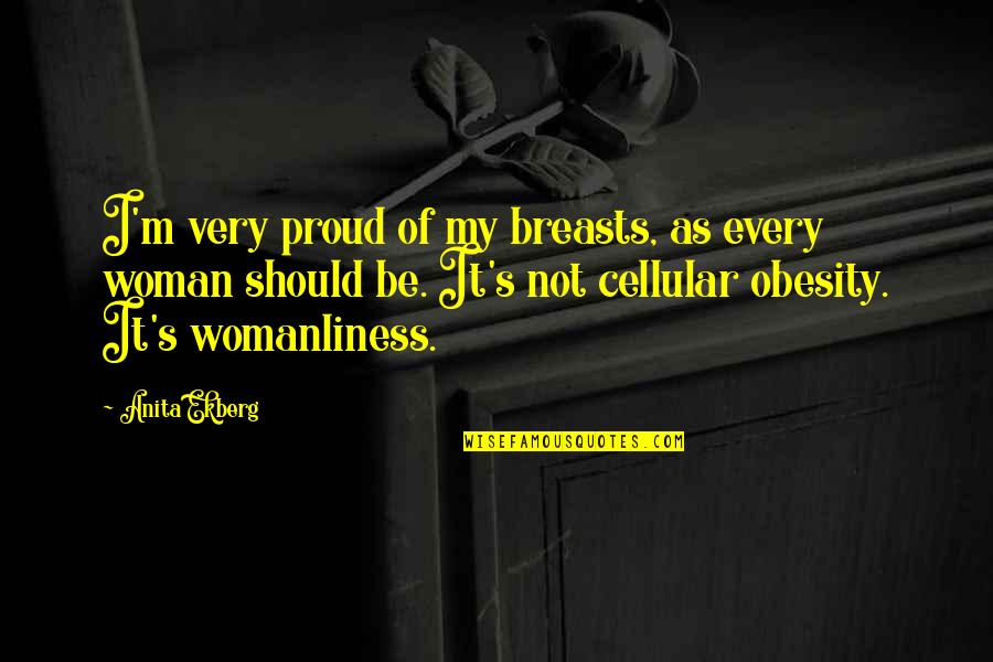 A Proud Woman Quotes By Anita Ekberg: I'm very proud of my breasts, as every