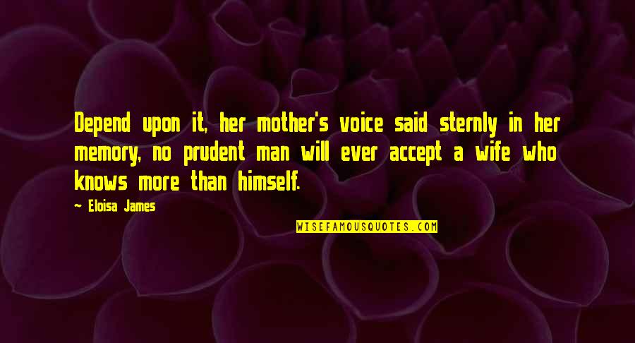 A Prudent Man Quotes By Eloisa James: Depend upon it, her mother's voice said sternly