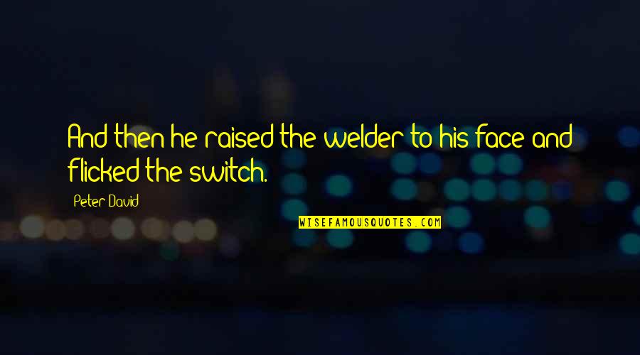 A Prudent Man Quotes By Peter David: And then he raised the welder to his
