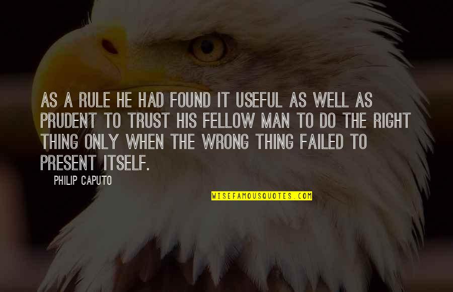A Prudent Man Quotes By Philip Caputo: As a rule he had found it useful