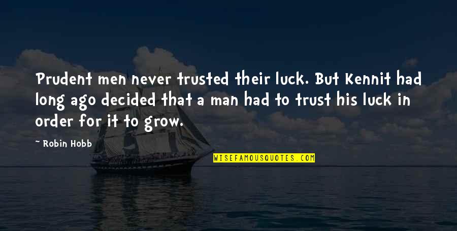 A Prudent Man Quotes By Robin Hobb: Prudent men never trusted their luck. But Kennit