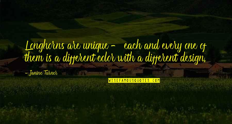 A Psychotic Break Quotes By Janine Turner: Longhorns are unique - each and every one A Psychotic Break Quotes By Janine Turner: Longhorns are unique - each and every one
