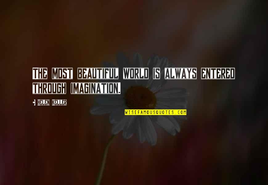 A Psychotic Builds Quotes By Helen Keller: The most beautiful world is always entered through