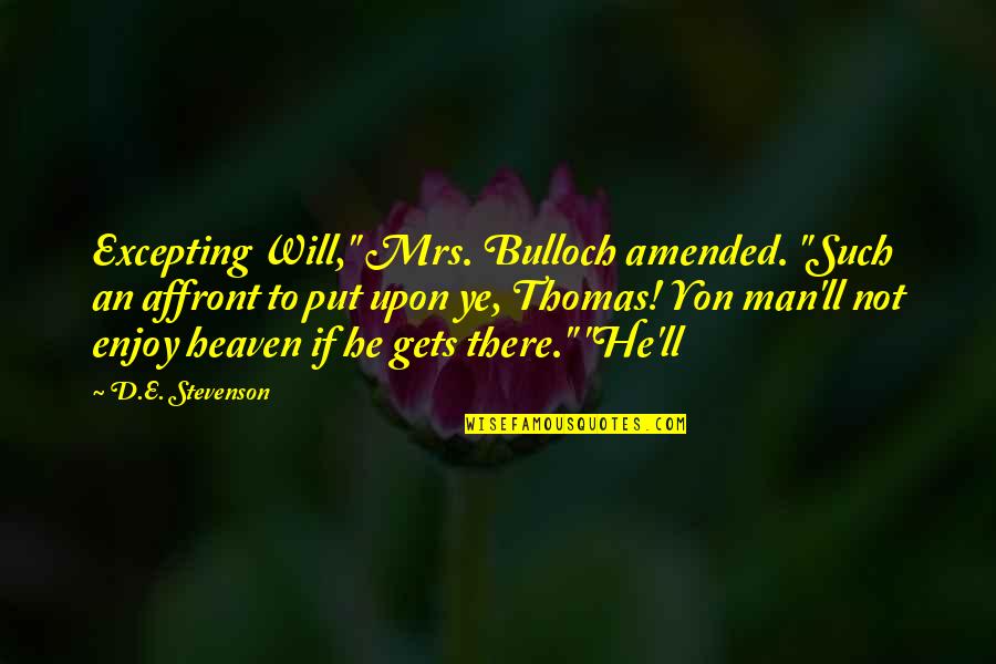 A Pure Formality Quotes By D.E. Stevenson: Excepting Will," Mrs. Bulloch amended. "Such an affront