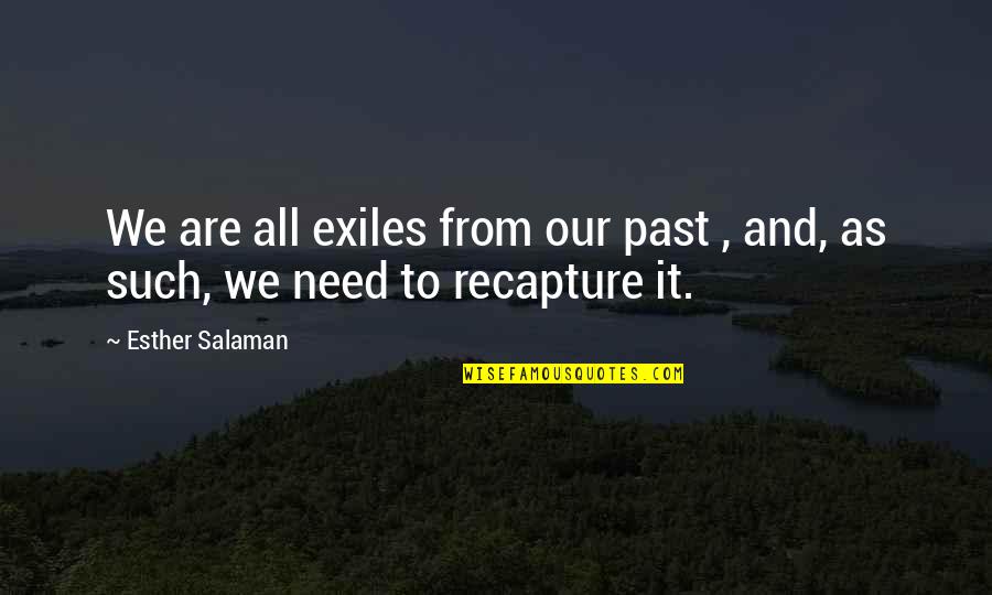 A Pure Formality Quotes By Esther Salaman: We are all exiles from our past ,