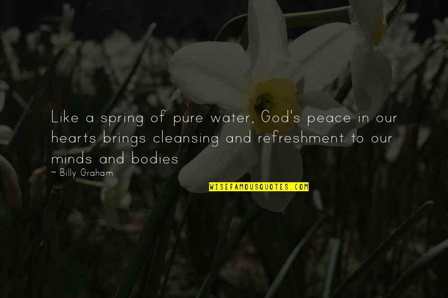 A Pure Heart Quotes By Billy Graham: Like a spring of pure water, God's peace