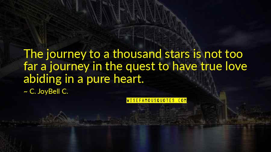 A Pure Heart Quotes By C. JoyBell C.: The journey to a thousand stars is not