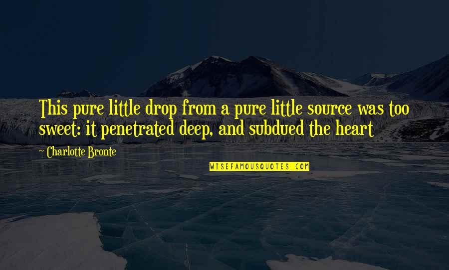 A Pure Heart Quotes By Charlotte Bronte: This pure little drop from a pure little