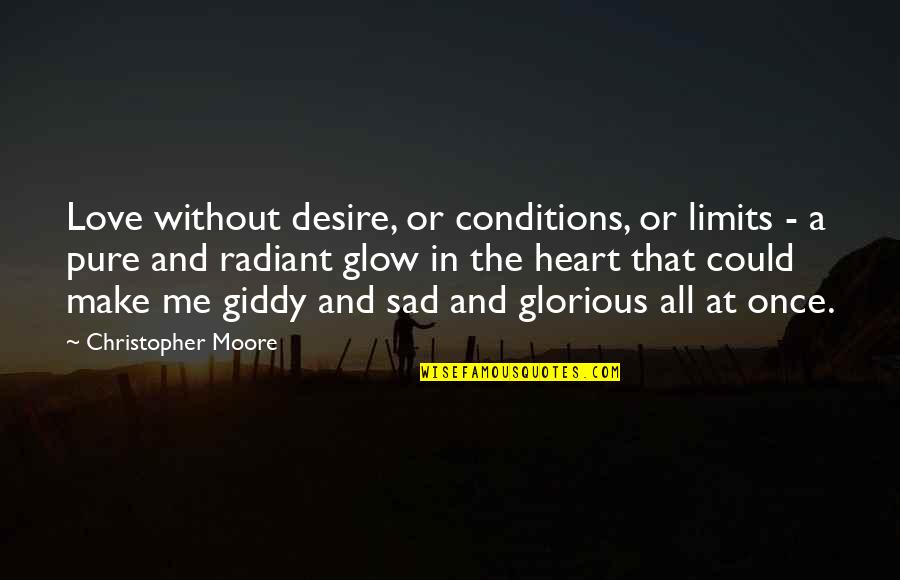 A Pure Heart Quotes By Christopher Moore: Love without desire, or conditions, or limits -