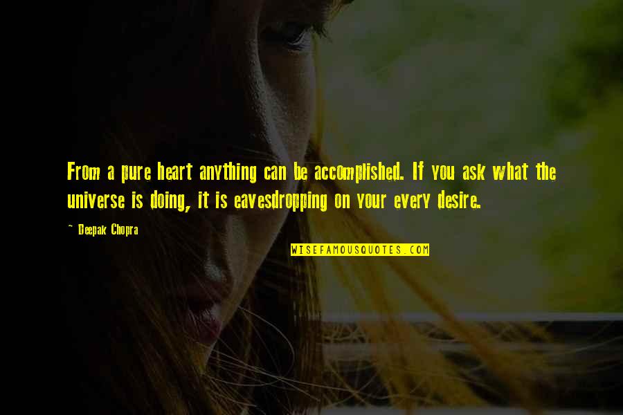 A Pure Heart Quotes By Deepak Chopra: From a pure heart anything can be accomplished.
