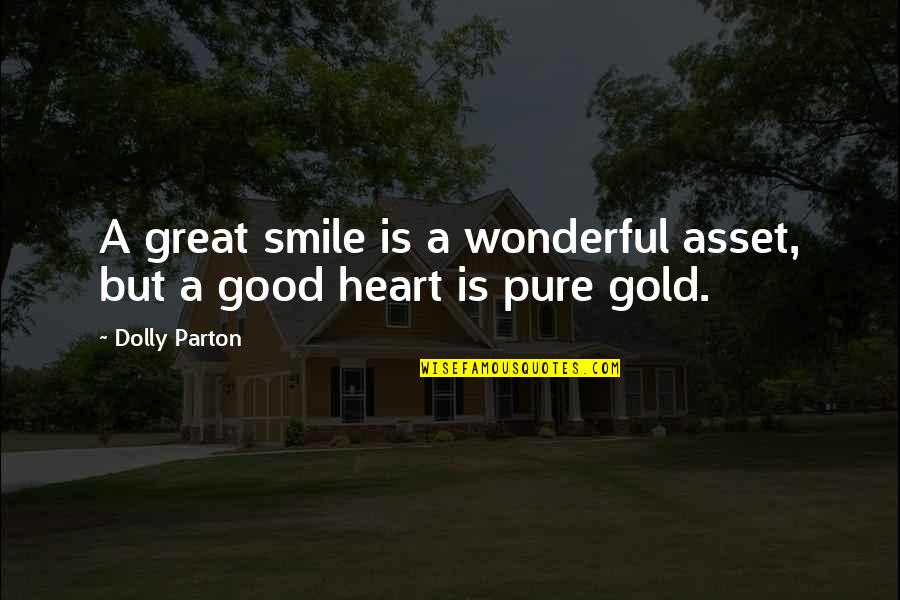 A Pure Heart Quotes By Dolly Parton: A great smile is a wonderful asset, but