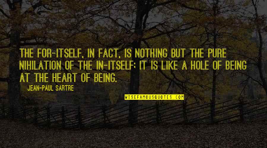 A Pure Heart Quotes By Jean-Paul Sartre: The For-itself, in fact, is nothing but the