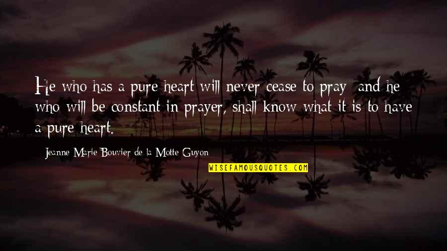 A Pure Heart Quotes By Jeanne Marie Bouvier De La Motte Guyon: He who has a pure heart will never
