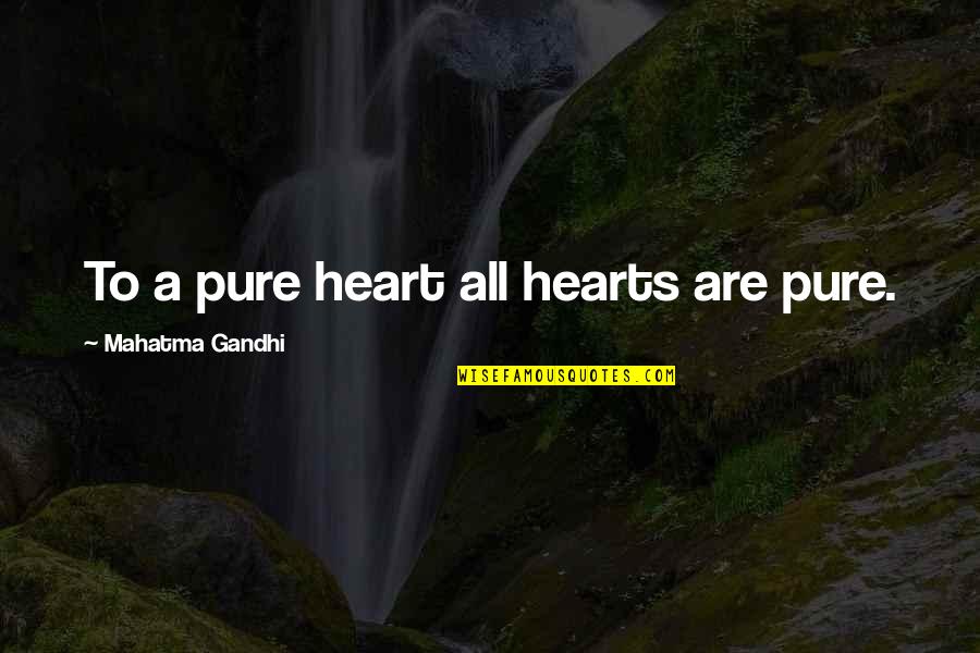 A Pure Heart Quotes By Mahatma Gandhi: To a pure heart all hearts are pure.