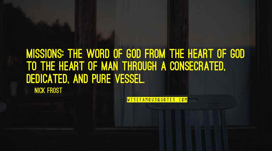 A Pure Heart Quotes By Nick Frost: Missions: The Word of God from the heart