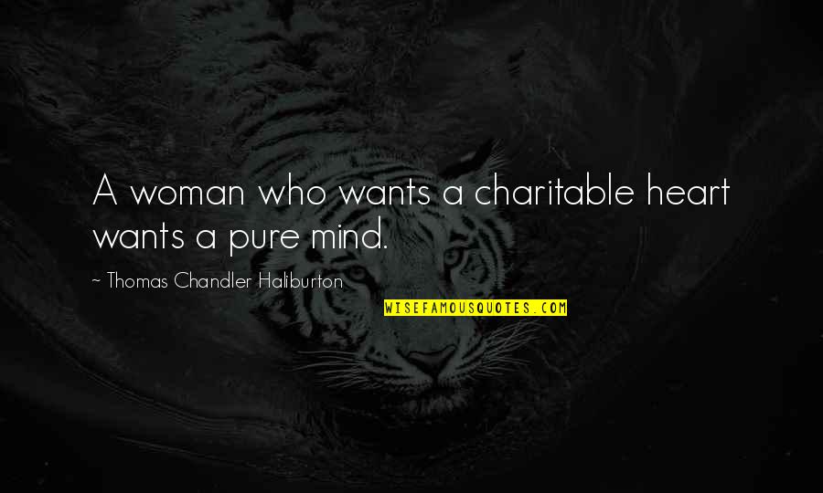 A Pure Heart Quotes By Thomas Chandler Haliburton: A woman who wants a charitable heart wants