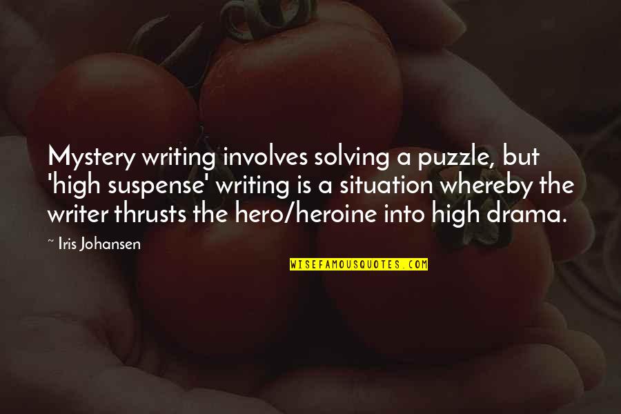 A Puzzle Quotes By Iris Johansen: Mystery writing involves solving a puzzle, but 'high