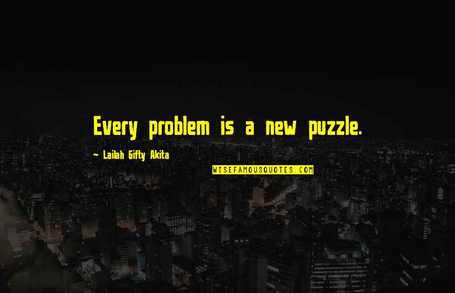 A Puzzle Quotes By Lailah Gifty Akita: Every problem is a new puzzle.