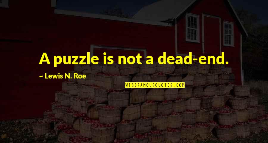 A Puzzle Quotes By Lewis N. Roe: A puzzle is not a dead-end.