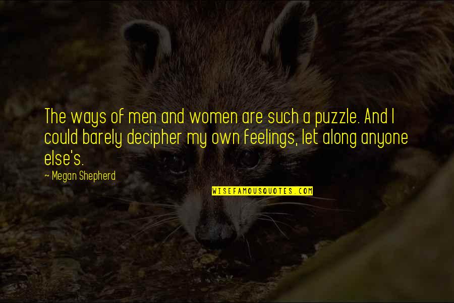 A Puzzle Quotes By Megan Shepherd: The ways of men and women are such