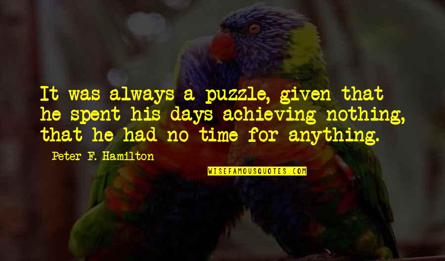 A Puzzle Quotes By Peter F. Hamilton: It was always a puzzle, given that he