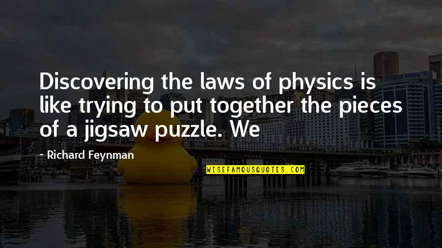 A Puzzle Quotes By Richard Feynman: Discovering the laws of physics is like trying