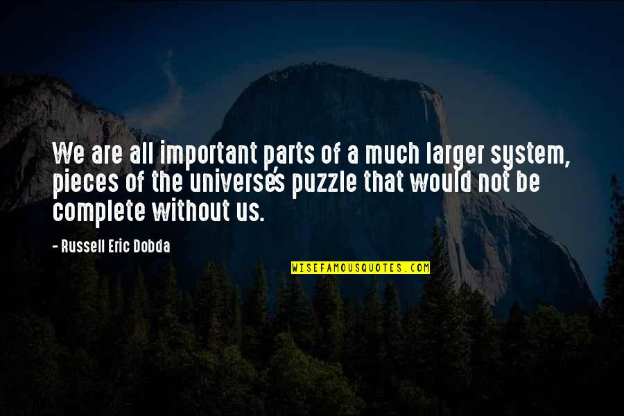 A Puzzle Quotes By Russell Eric Dobda: We are all important parts of a much
