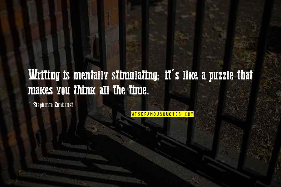 A Puzzle Quotes By Stephanie Zimbalist: Writing is mentally stimulating; it's like a puzzle