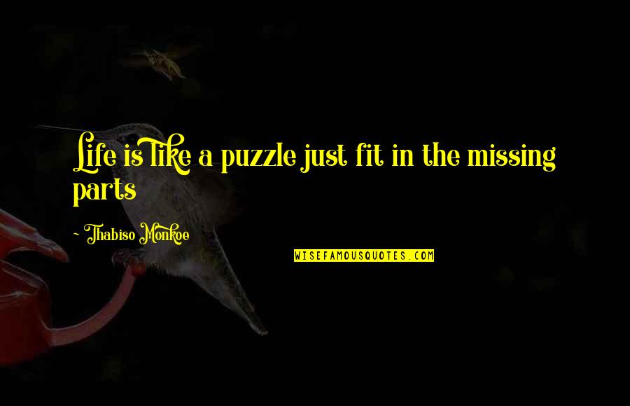 A Puzzle Quotes By Thabiso Monkoe: Life is like a puzzle just fit in