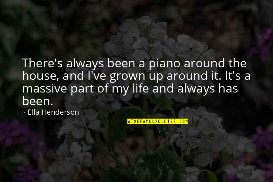 A Queen Without Her King Quotes By Ella Henderson: There's always been a piano around the house, A Queen Without Her King Quotes By Ella Henderson: There's always been a piano around the house,