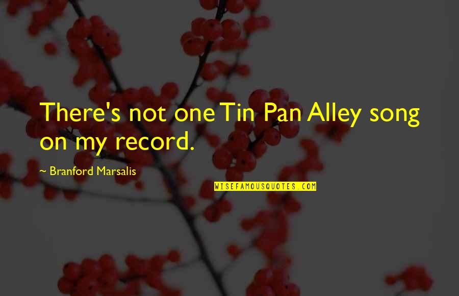 A Quick Tongue Quotes By Branford Marsalis: There's not one Tin Pan Alley song on
