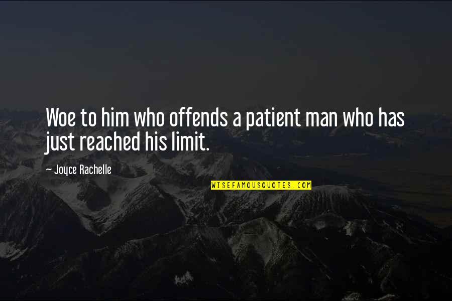 A Quiet Man Quotes By Joyce Rachelle: Woe to him who offends a patient man