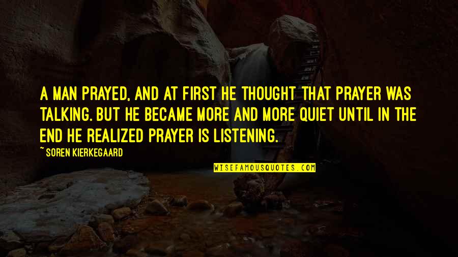 A Quiet Man Quotes By Soren Kierkegaard: A man prayed, and at first he thought