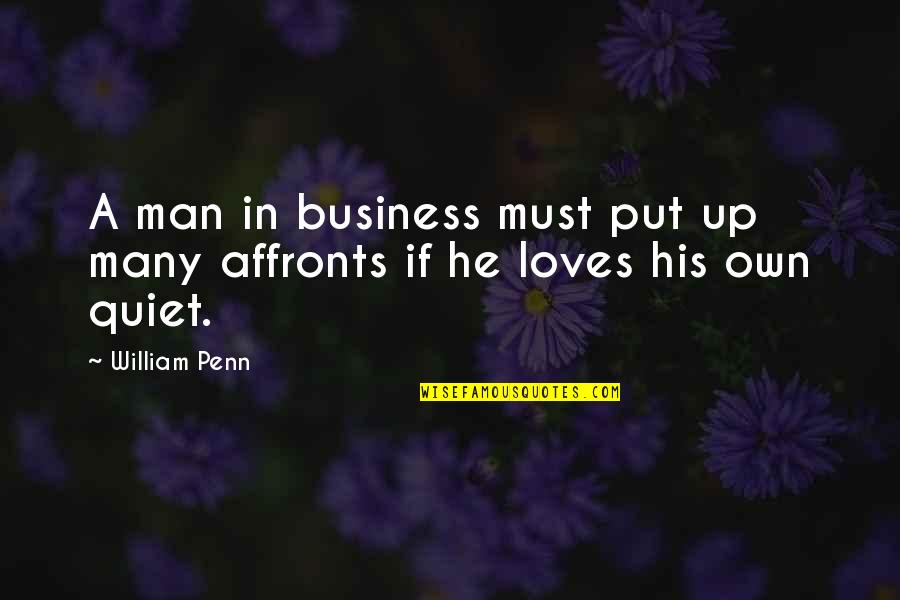 A Quiet Man Quotes By William Penn: A man in business must put up many