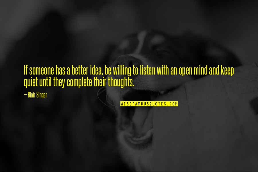 A Quiet Mind Quotes By Blair Singer: If someone has a better idea, be willing
