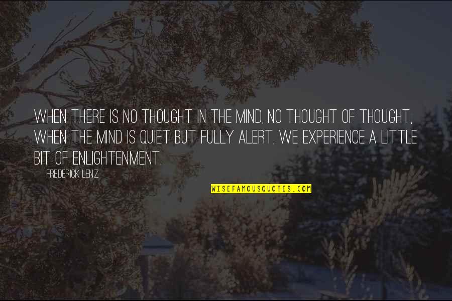 A Quiet Mind Quotes By Frederick Lenz: When there is no thought in the mind,