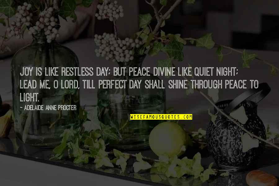 A Quiet Night Quotes By Adelaide Anne Procter: Joy is like restless day; but peace divine A Quiet Night Quotes By Adelaide Anne Procter: Joy is like restless day; but peace divine