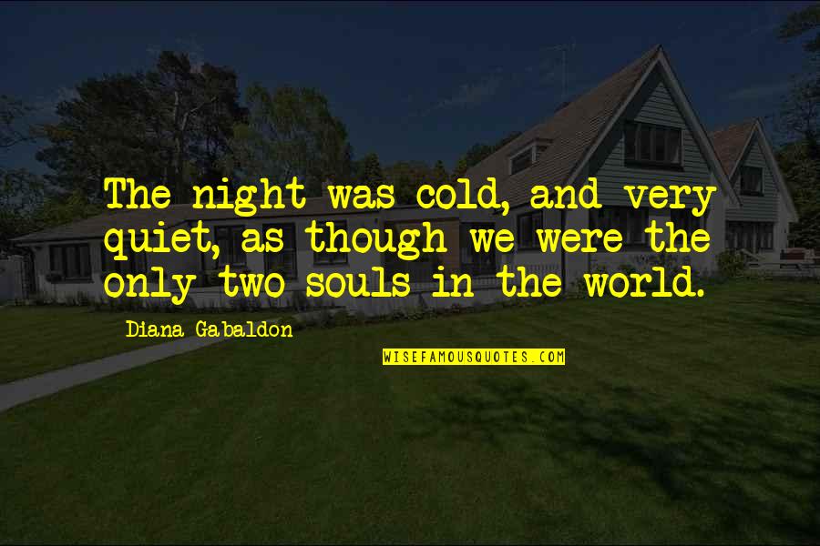 A Quiet Night Quotes By Diana Gabaldon: The night was cold, and very quiet, as A Quiet Night Quotes By Diana Gabaldon: The night was cold, and very quiet, as