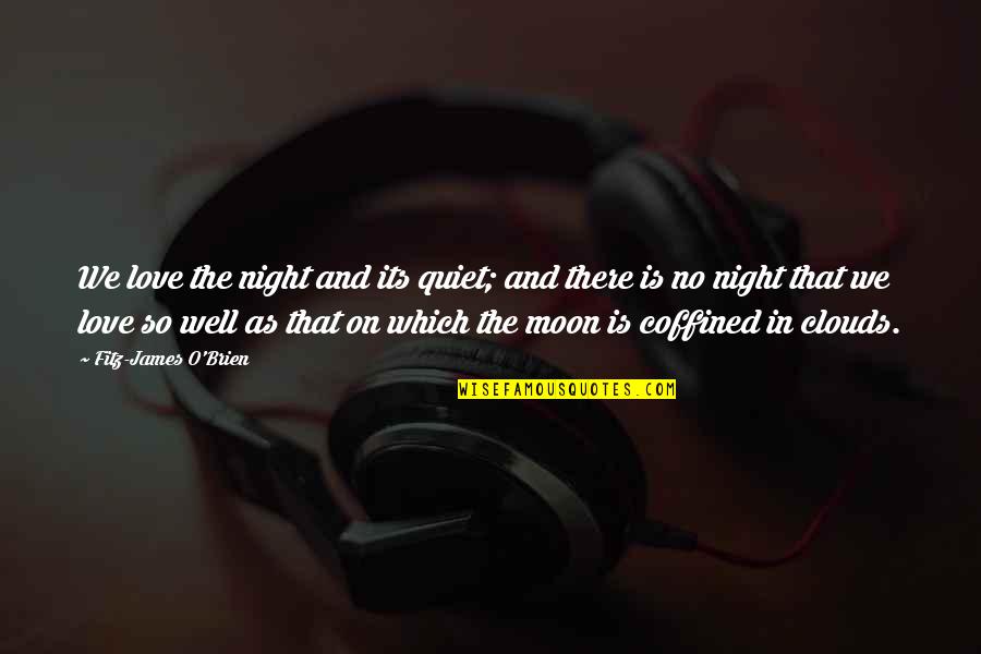 A Quiet Night Quotes By Fitz-James O'Brien: We love the night and its quiet; and