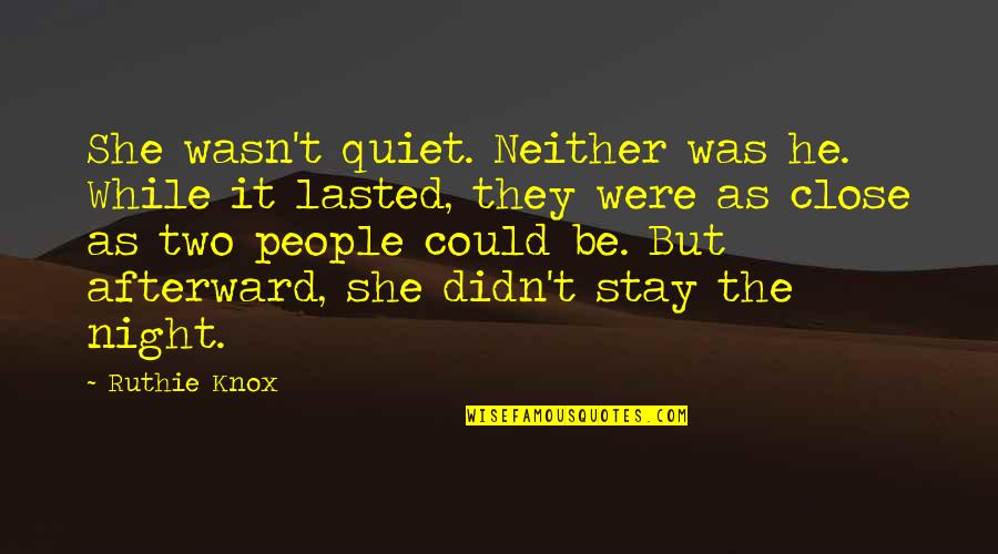 A Quiet Night Quotes By Ruthie Knox: She wasn't quiet. Neither was he. While it