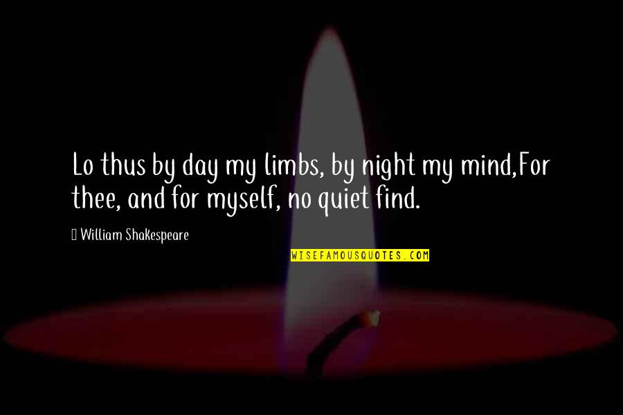A Quiet Night Quotes By William Shakespeare: Lo thus by day my limbs, by night A Quiet Night Quotes By William Shakespeare: Lo thus by day my limbs, by night