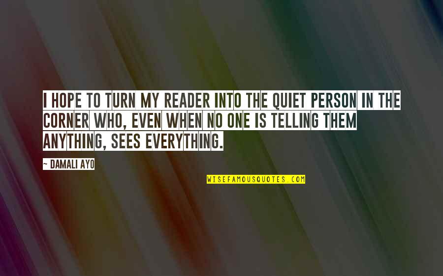 A Quiet Person Quotes By Damali Ayo: I hope to turn my reader into the