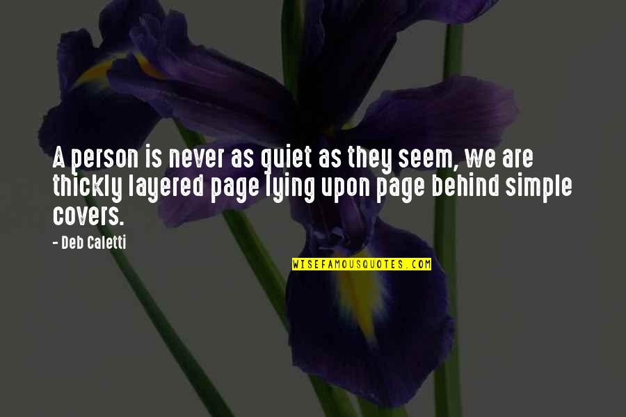 A Quiet Person Quotes By Deb Caletti: A person is never as quiet as they