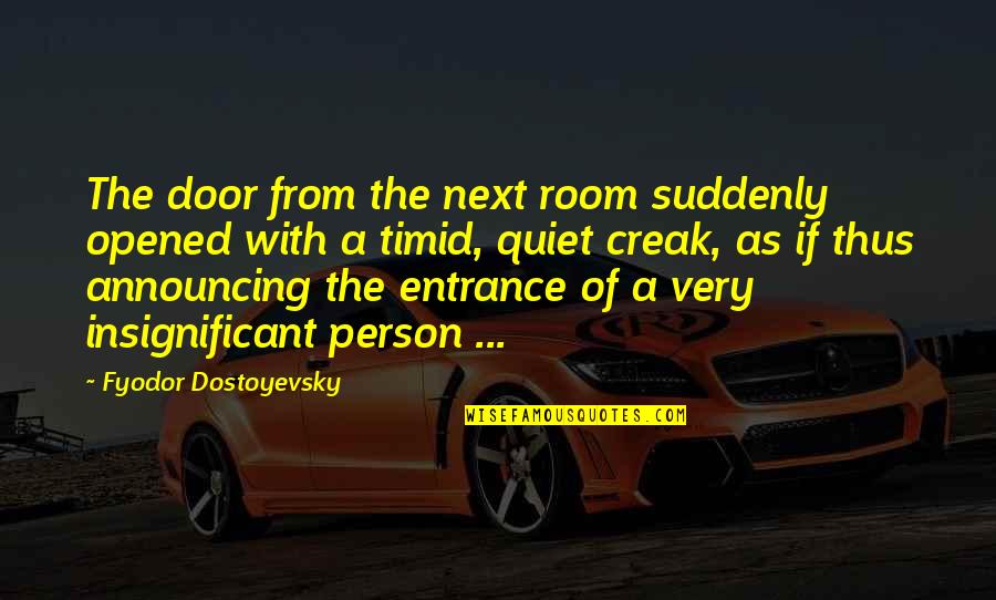 A Quiet Person Quotes By Fyodor Dostoyevsky: The door from the next room suddenly opened