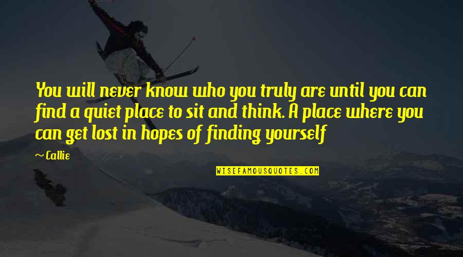 A Quiet Place Quotes By Callie: You will never know who you truly are A Quiet Place Quotes By Callie: You will never know who you truly are