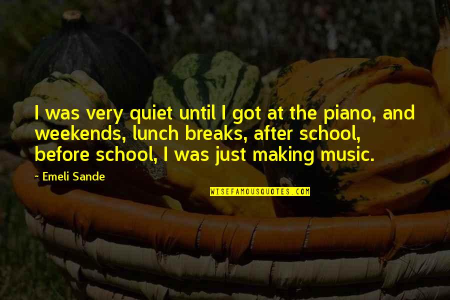 A Quiet Weekend Quotes By Emeli Sande: I was very quiet until I got at