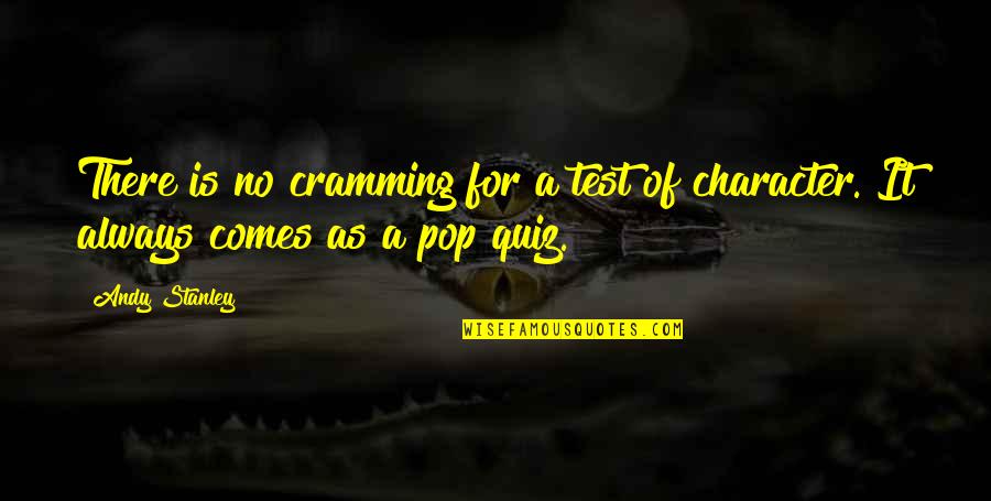 A Quiz Quotes By Andy Stanley: There is no cramming for a test of