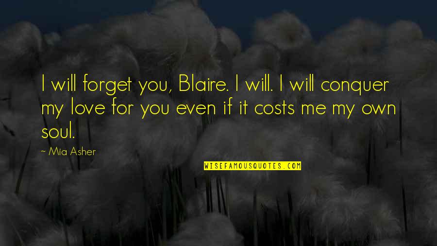 A R Asher Quotes By Mia Asher: I will forget you, Blaire. I will. I