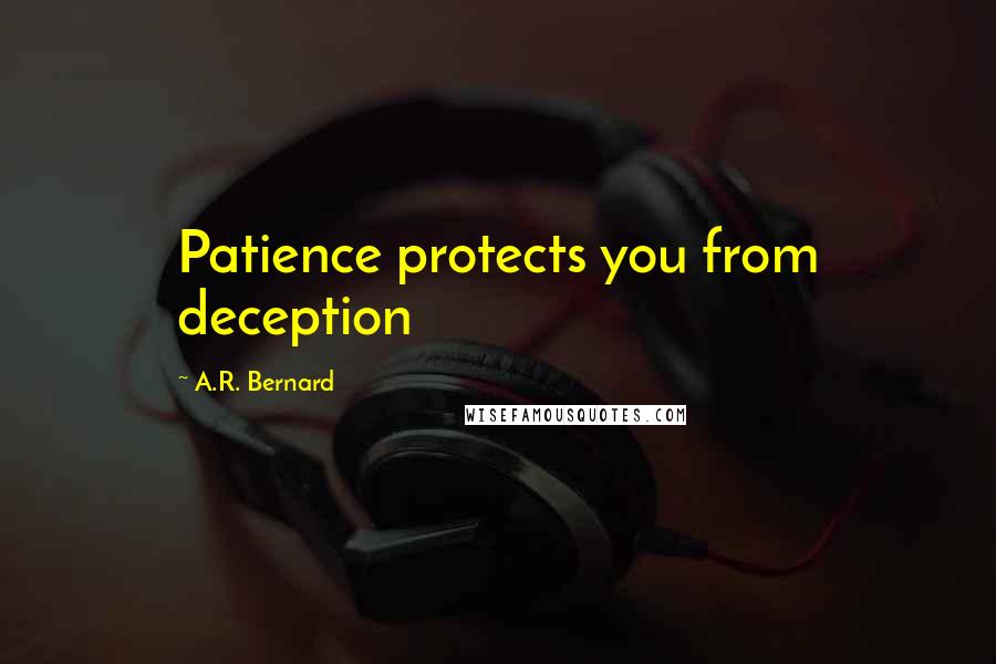 A.R. Bernard quotes: Patience protects you from deception